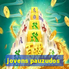 jovens pauzudos